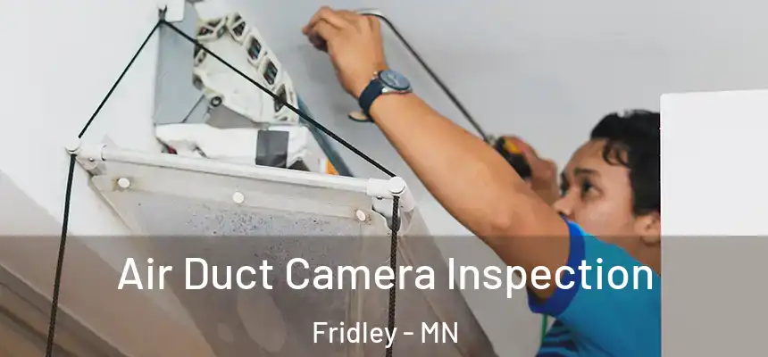  Air Duct Camera Inspection Fridley - MN