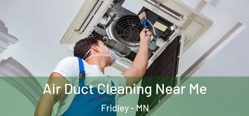  Air Duct Cleaning Near Me Fridley - MN