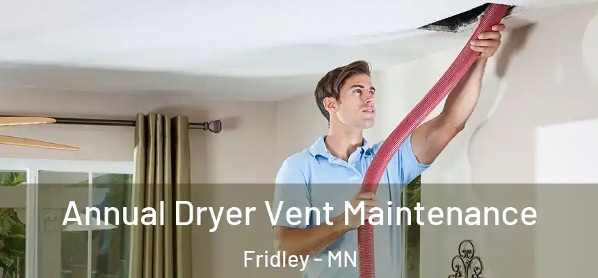  Annual Dryer Vent Maintenance Fridley - MN