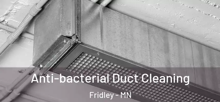 Anti-bacterial Duct Cleaning Fridley - MN
