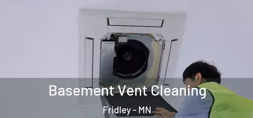 Basement Vent Cleaning Fridley - MN