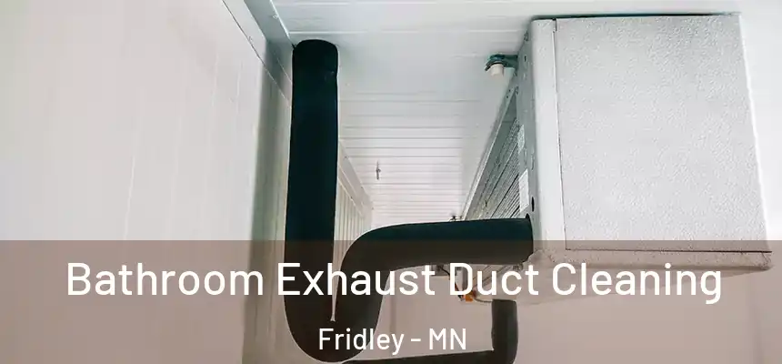  Bathroom Exhaust Duct Cleaning Fridley - MN