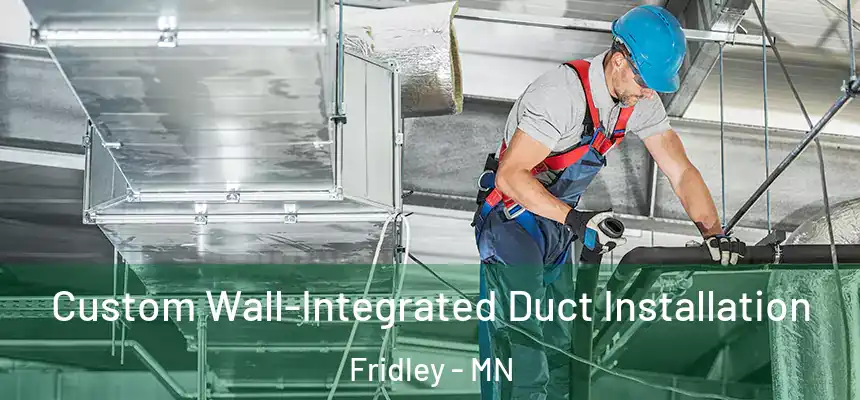 Custom Wall-Integrated Duct Installation Fridley - MN
