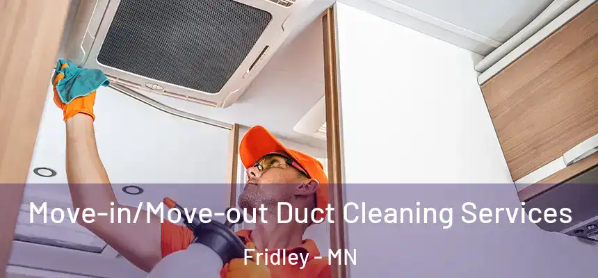 Move-in/Move-out Duct Cleaning Services Fridley - MN