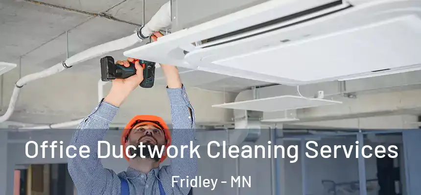  Office Ductwork Cleaning Services Fridley - MN