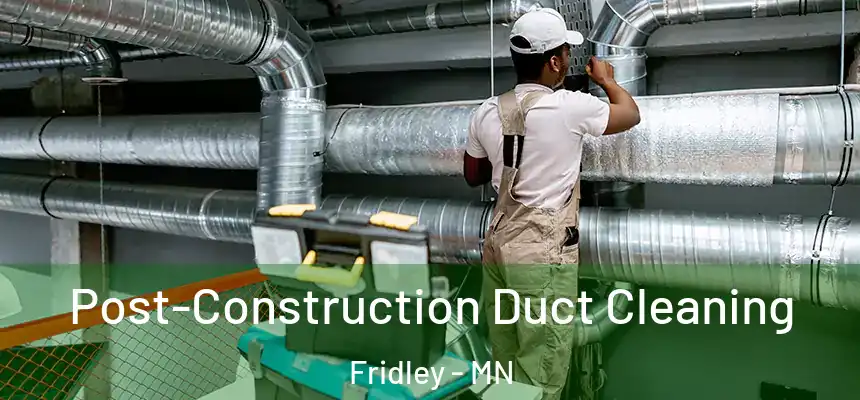  Post-Construction Duct Cleaning Fridley - MN