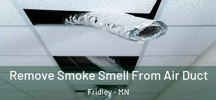  Remove Smoke Smell From Air Duct Fridley - MN