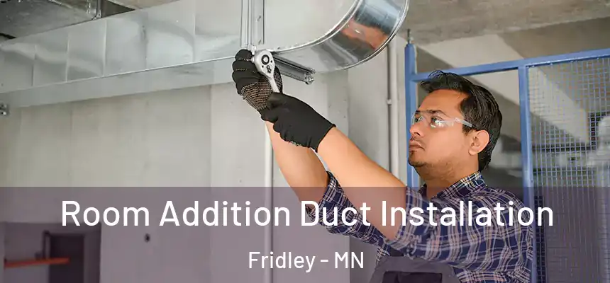  Room Addition Duct Installation Fridley - MN